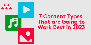 7 Content Types That are Going to Work Best in 2023